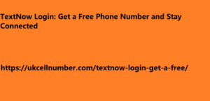 TextNow Login: Get a Free Phone Number and Stay Connected