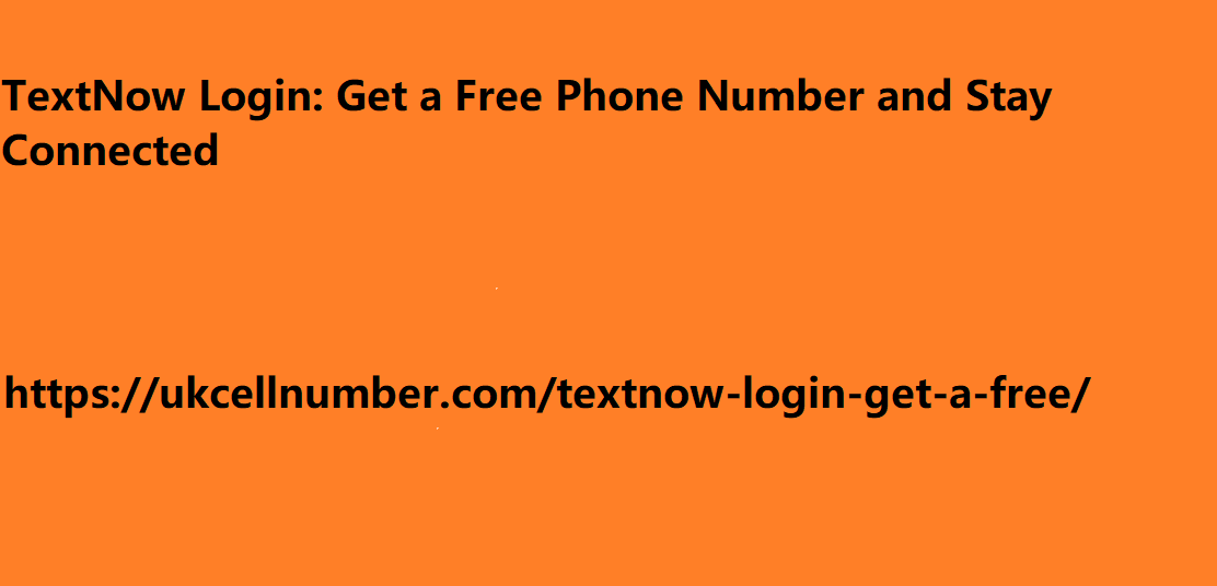 TextNow Login: Get a Free Phone Number and Stay Connected