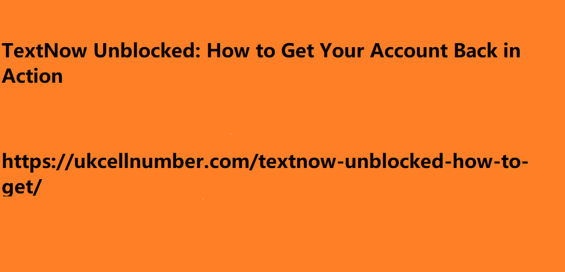 TextNow Unblocked: How to Get Your Account Back in Action