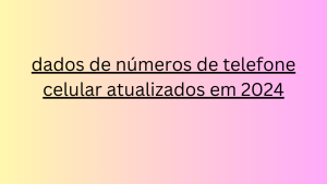 dados de números de telefone celular atualizados em 2024